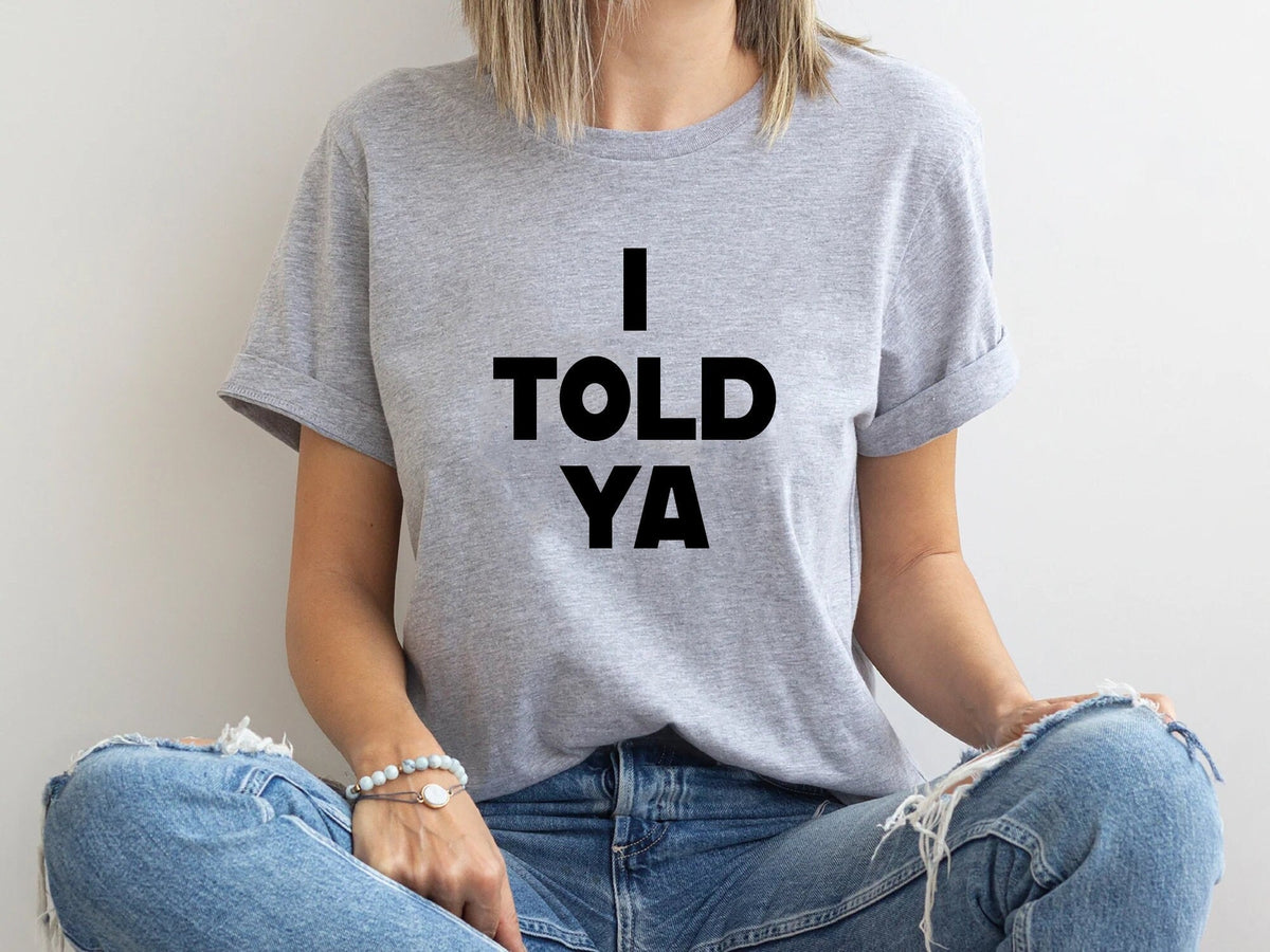 Told Ya Told Ya Told Ya Sweatshirt-Hoodie Told Ya Told Ya (1)