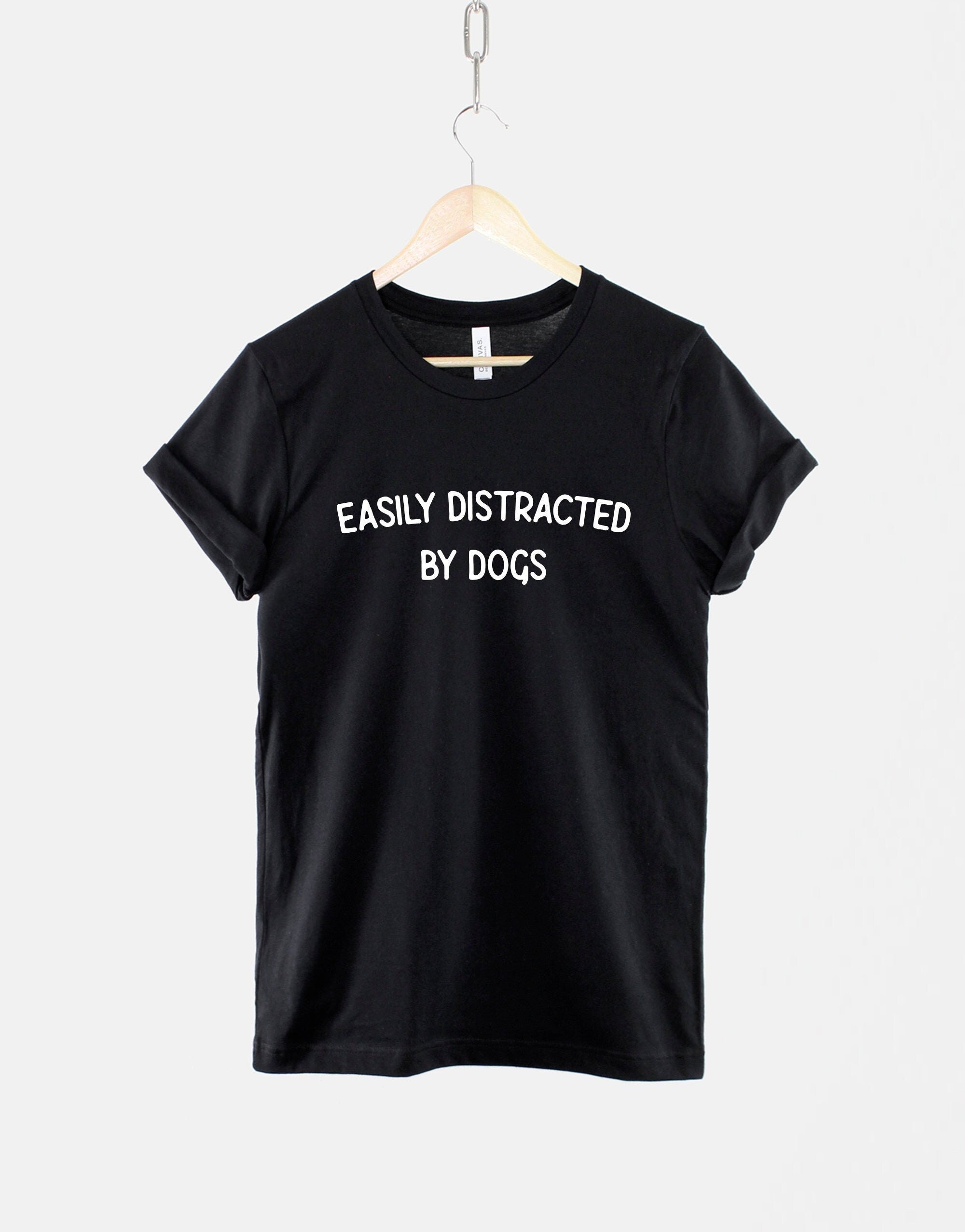 Easily Distracted Dogs Dog Lover Dog Mom Dog Lover Unisex T-shirt, Sweatshirt, Hoodie (1)
