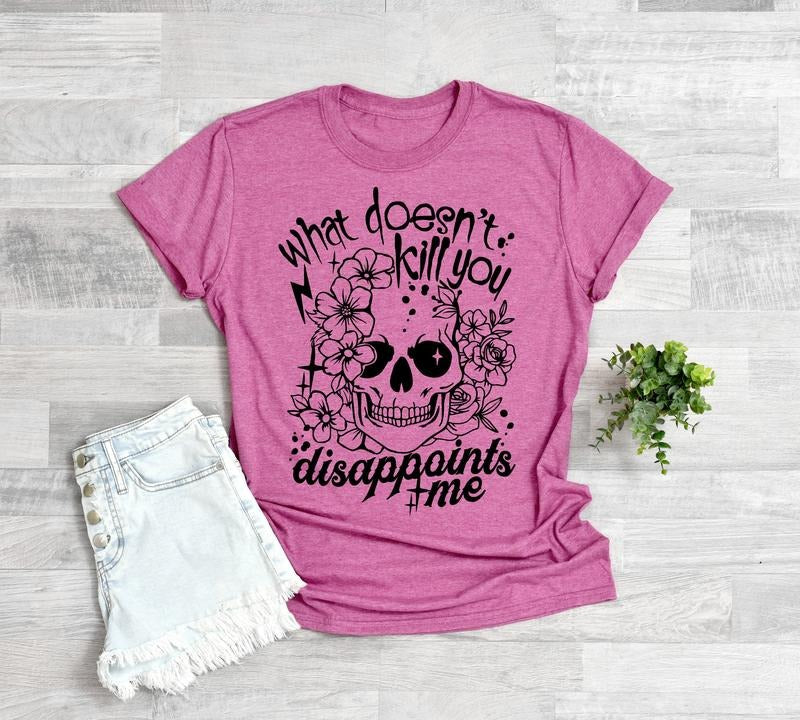 #049 What Doesn't Kill You Dissapoints Me -  Print Unisex Crew neck Tee T-shirt - Shirt Hoodie, Sweatshirt | HypeDripTees.com