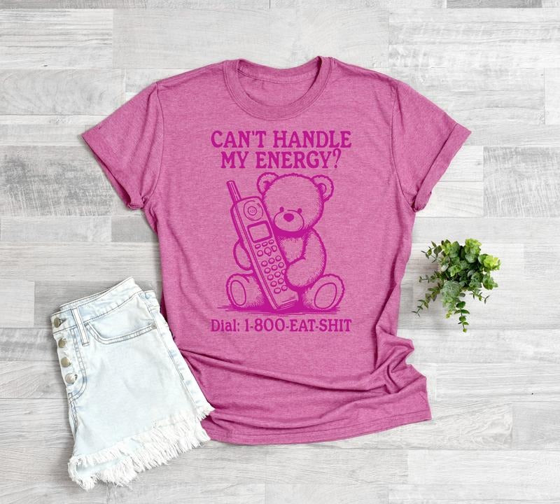 #069 - Can't Handle My Energy? Cute Teddy Dial 1-800 -  - Print Unisex Crew neck Tee T-shirt