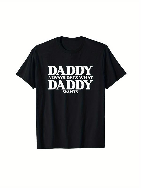 [100% Cotton] Bold Daddy Always Gets What He Wants Statement T-Shirt For Men Hoodie, Sweatshirt | HypeDripTees.com