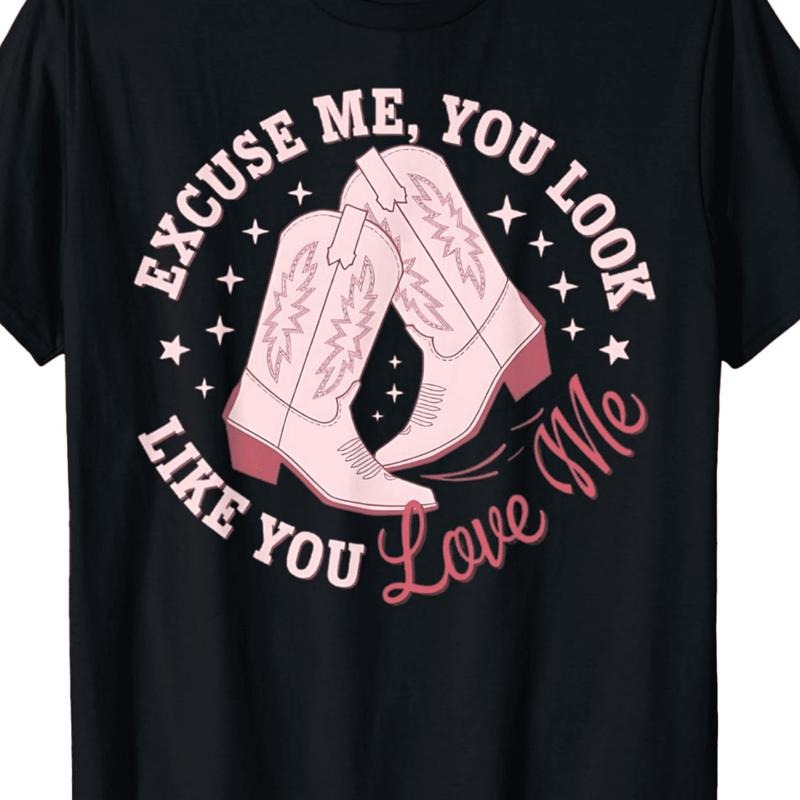 [100% Cotton] Excuse Me You Look Like You Love Me Cowboy Boots Design T-Shirt Hoodie, Sweatshirt | HypeDripTees.com