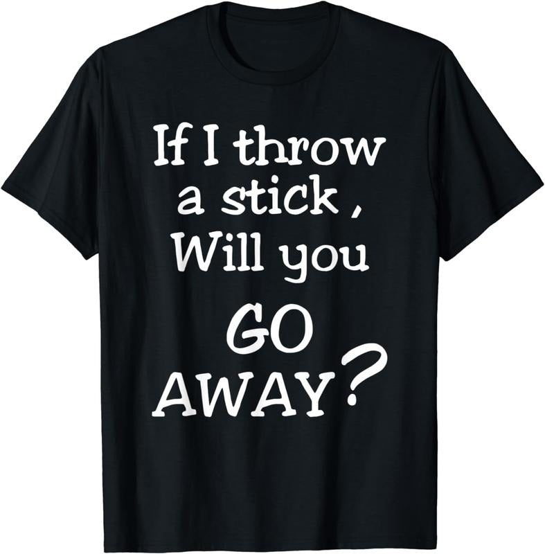 [100% Cotton] If I Throw A Stick Will You Go Away Funny Dog Lover T-Shirt Hoodie, Sweatshirt | HypeDripTees.com