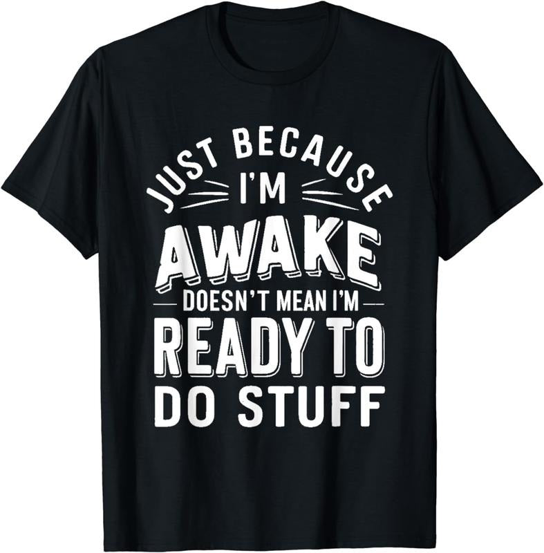 [100% Cotton] Just Because I'm Awake Doesn't Mean i'm Ready To Do Stuff T---Shirt Hoodie, Sweatshirt | HypeDripTees.com