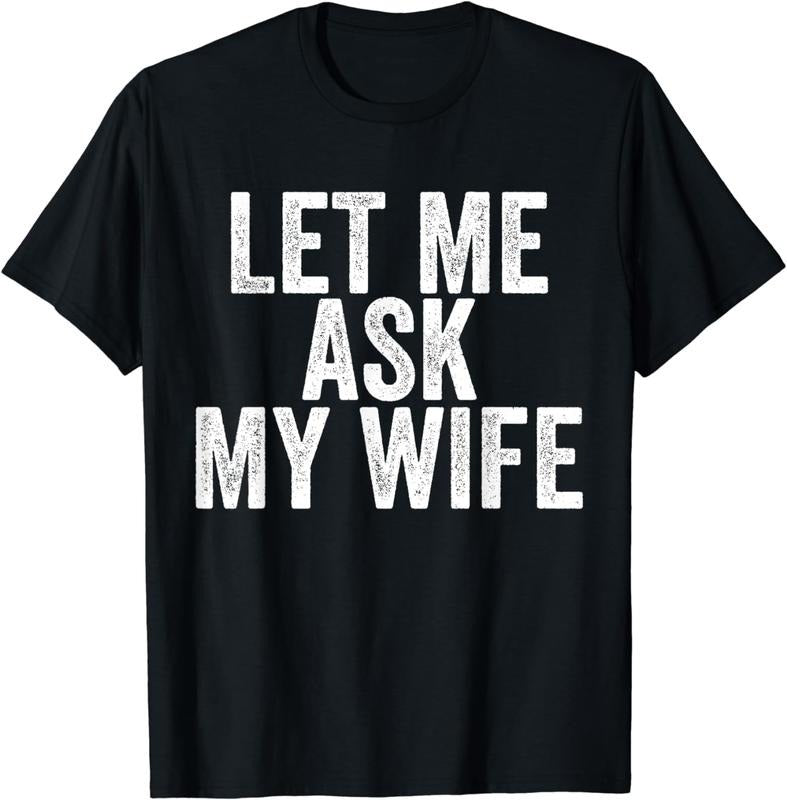 [100% Cotton] Let Me Ask My Wife Hilarious Marriage Humor Couple Gift T-Shirt Hoodie, Sweatshirt | HypeDripTees.com