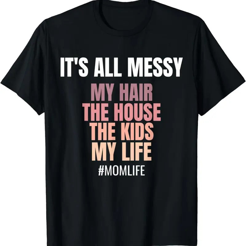 [100% Cotton] Messy Mom Life Humor T-Shirt With Kids Hair House Chaos Design Hoodie, Sweatshirt | HypeDripTees.com