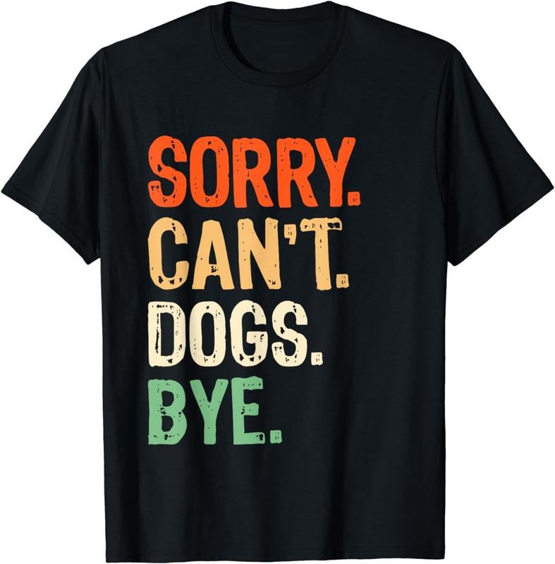 [100% Cotton] Sorry Cant Dogs Bye Funny Sarcastic Pet Lover T-Shirt Design Hoodie, Sweatshirt | HypeDripTees.com