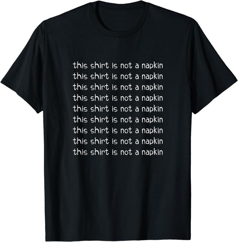 [100% Cotton] This Shirt Is Not A Napkin Repeat Message Graphic T-Shirt Hoodie, Sweatshirt | HypeDripTees.com