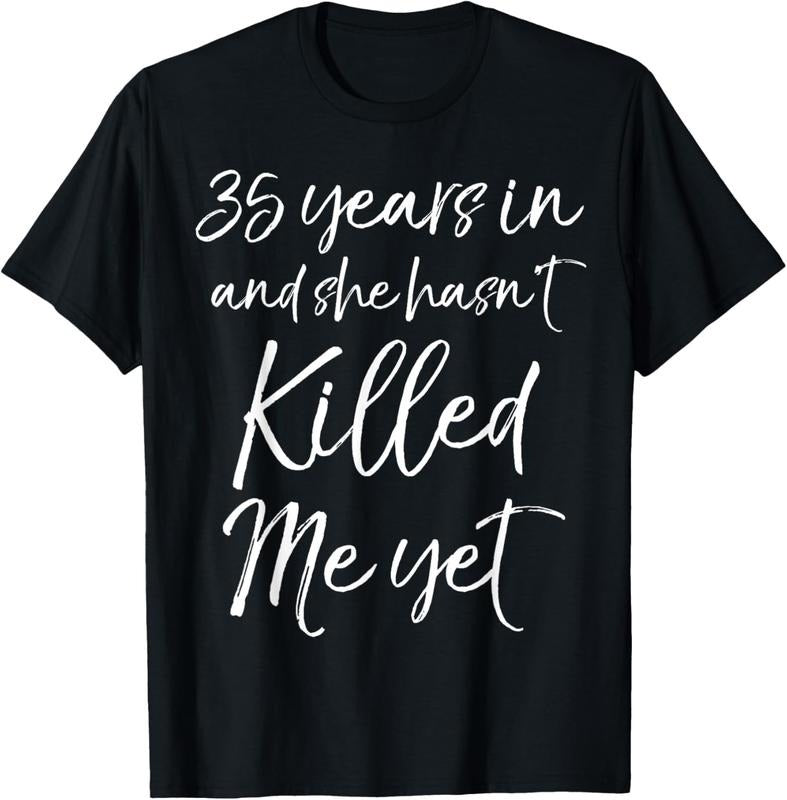 100% Cotton 35th Anniversary 35 Years in and She Hasn't Killed Me Yet T-Shirt Hoodie, Sweatshirt | HypeDripTees.com