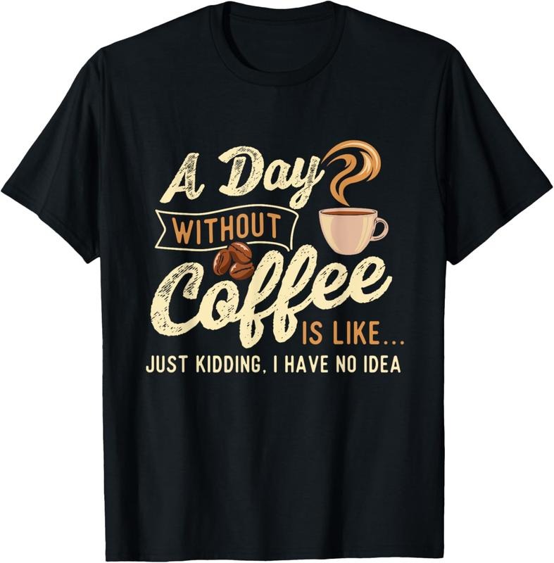 100% Cotton A Day Without Coffee Is Like - Coffee Lover Caffeine Lover T-Shirt Hoodie, Sweatshirt | HypeDripTees.com