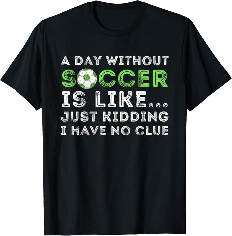 100% Cotton A Day Without Soccer Is Like - Soccer Lover Gift T-Shirt Hoodie, Sweatshirt | HypeDripTees.com