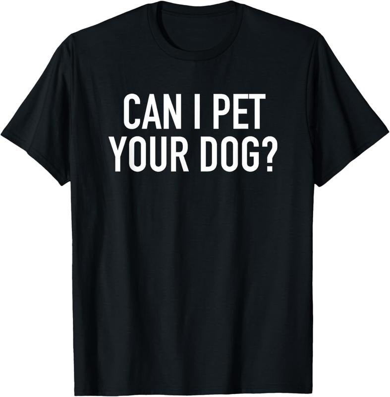 100% Cotton Can I Pet Your Dog? - Popular Funny Quote T-Shirt Hoodie, Sweatshirt | HypeDripTees.com
