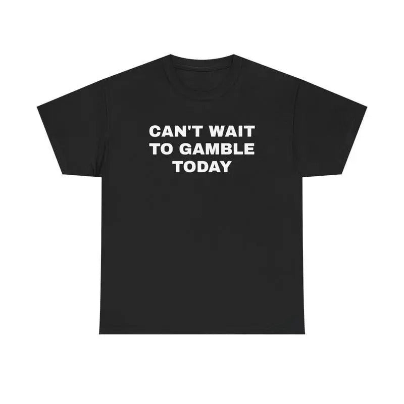 100% Cotton Can't Wait To Gamble Today Heavy Cotton Tee - Funny Shirt Gift For Men and Women Roulette