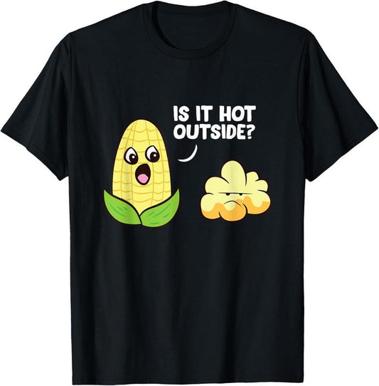 100% Cotton Corn Cob Is It Hot Outside Popcorn T-Shirt