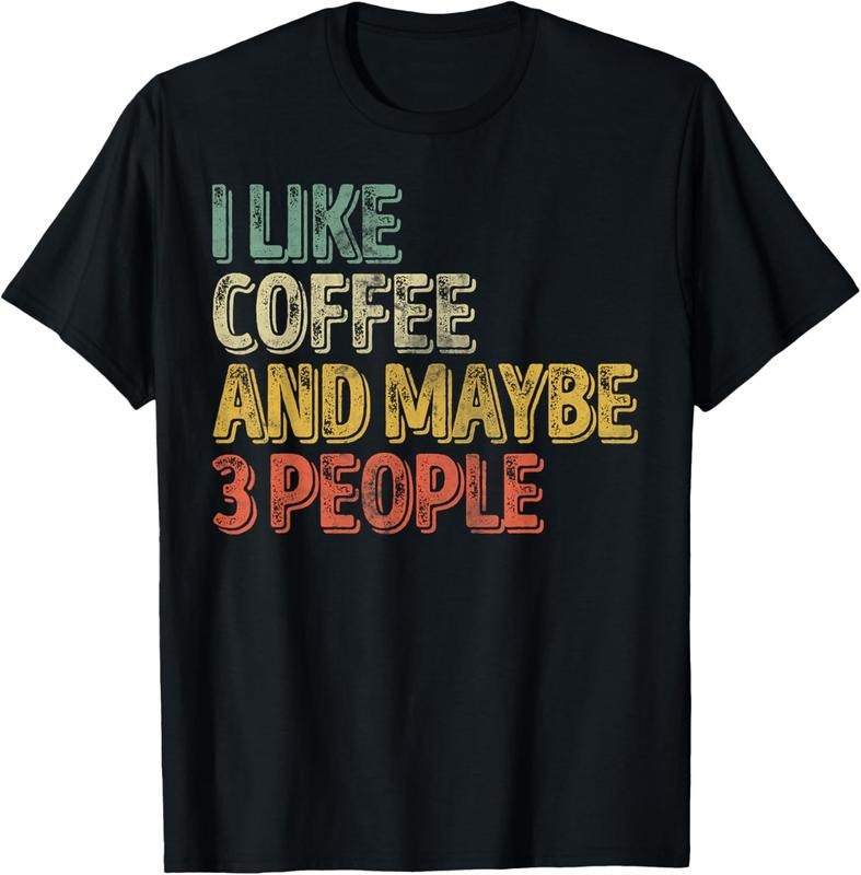100% Cotton Funny Coffee Lover I Like Coffee And Maybe 3 People T-Shirt Hoodie, Sweatshirt | HypeDripTees.com