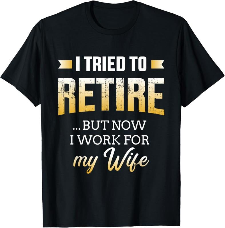 100% Cotton Funny i tried to retire but now work for my wife retirement T-Shirt Hoodie, Sweatshirt | HypeDripTees.com