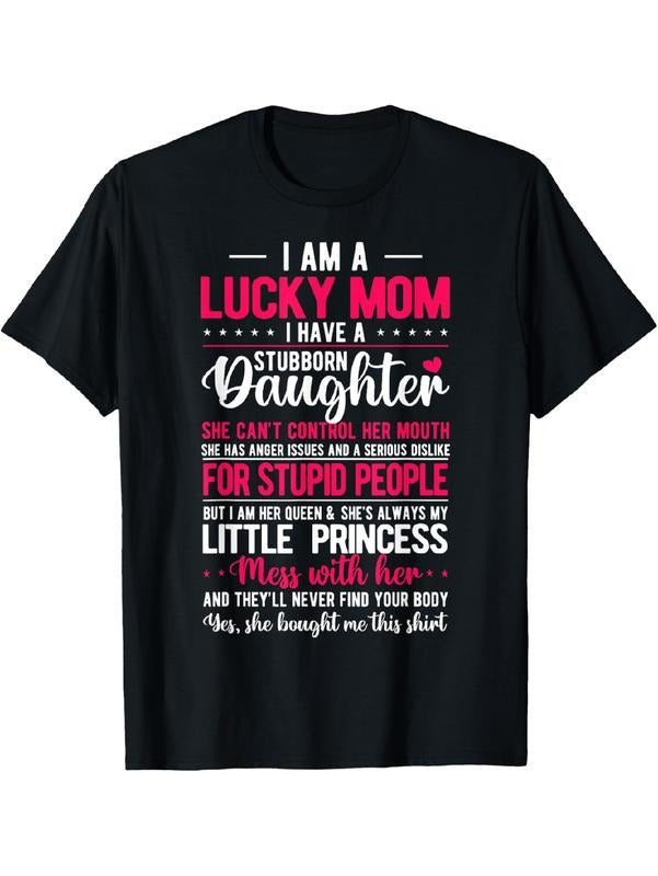 [100% Cotton]I Am A Lucky Mom I Have A Stubborn Daughter Funny T-Shirt Hoodie, Sweatshirt | HypeDripTees.com