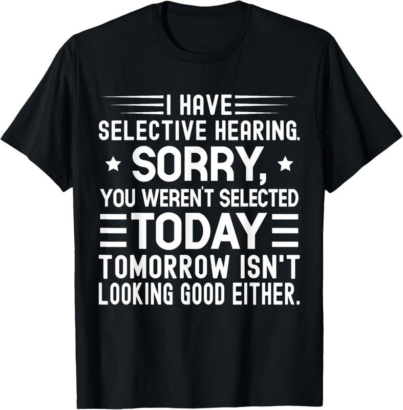 100% Cotton I Have Selective Hearing You Weren't Selected Today Funny T-Shirt Hoodie, Sweatshirt | HypeDripTees.com