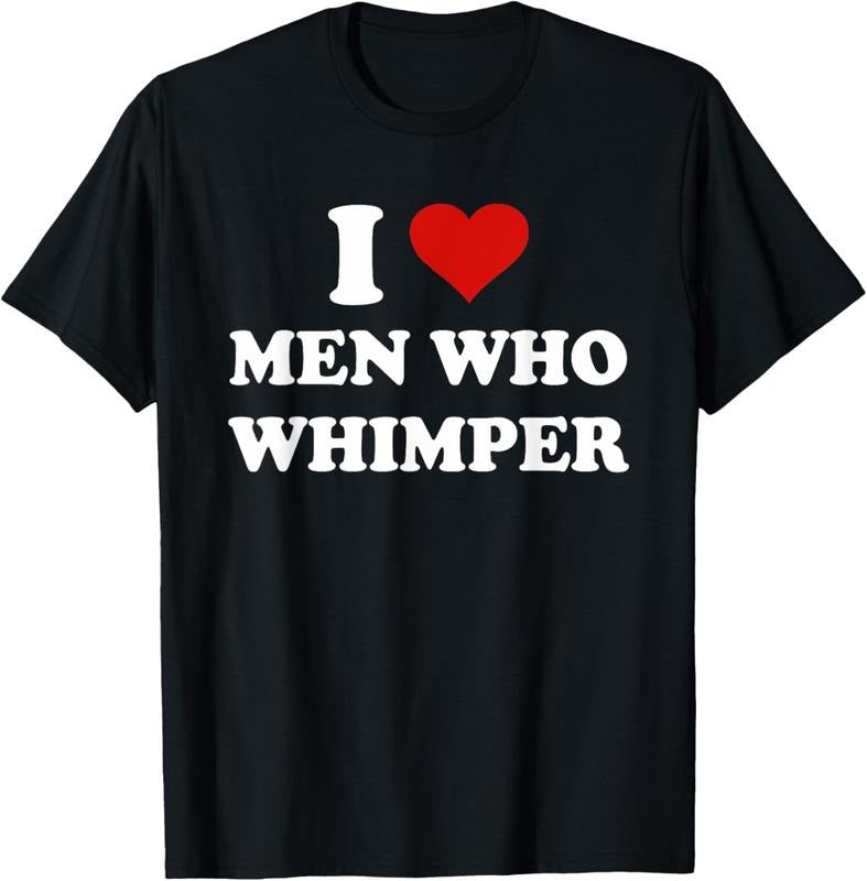 100% Cotton I Love Men Who Whimper Funny I Heart Men Who Whimper T-Shirt Hoodie, Sweatshirt | HypeDripTees.com