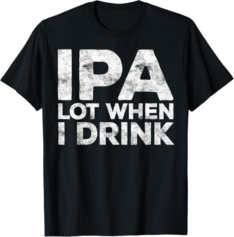100% Cotton IPA Lot When I Drink T-Shirt Beer Lover Shirt T-Shirt Hoodie, Sweatshirt | HypeDripTees.com