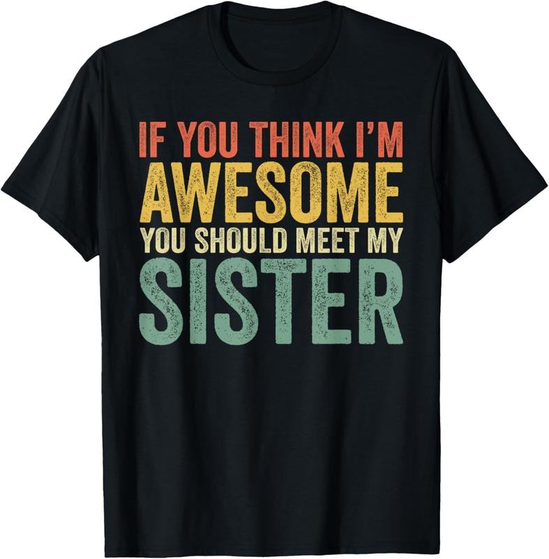 100% Cotton If You Think I'm Awesome Meet My Sister Funny T-Shirt Hoodie, Sweatshirt | HypeDripTees.com