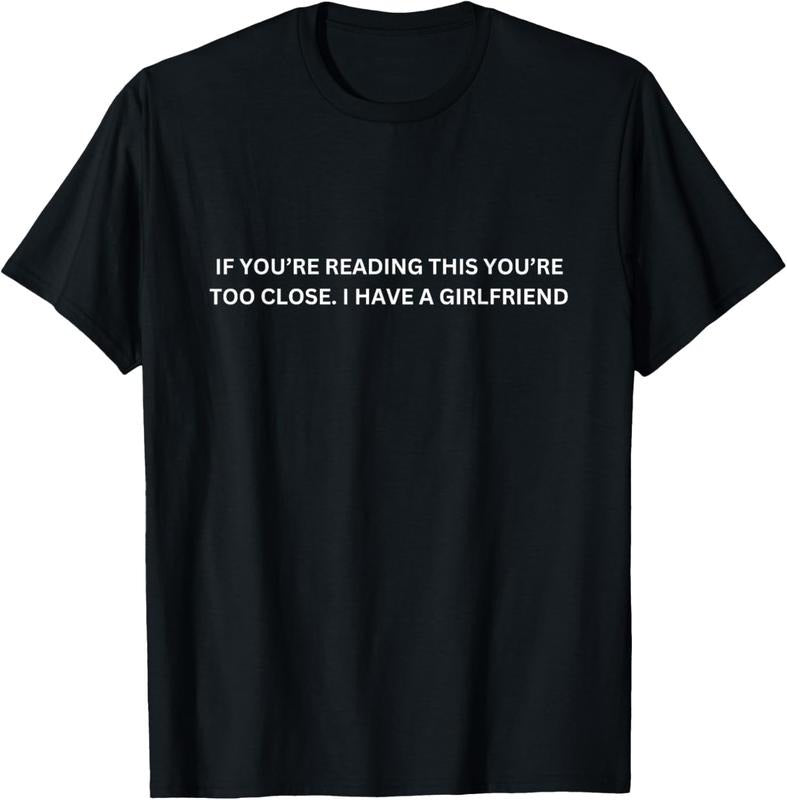 100% Cotton If You're Reading This You're Too Close I Have A Girlfriend T-Shirt Hoodie, Sweatshirt | HypeDripTees.com