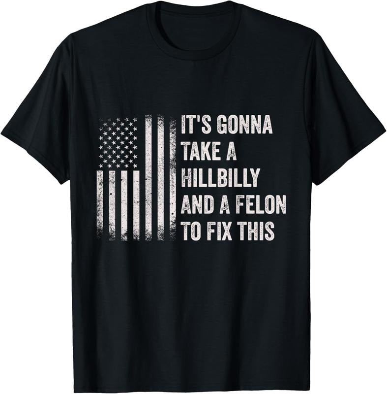 100% Cotton It's Gonna Take A Hillbilly And A Felon To Fix This T-Shirt Hoodie, Sweatshirt | HypeDripTees.com