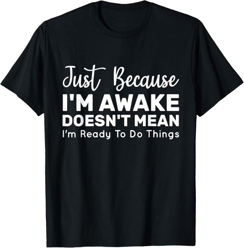 100% Cotton Just Because I'm Awake Doesn't Mean I'm Ready to Do Things T-Shirt Hoodie, Sweatshirt | HypeDripTees.com