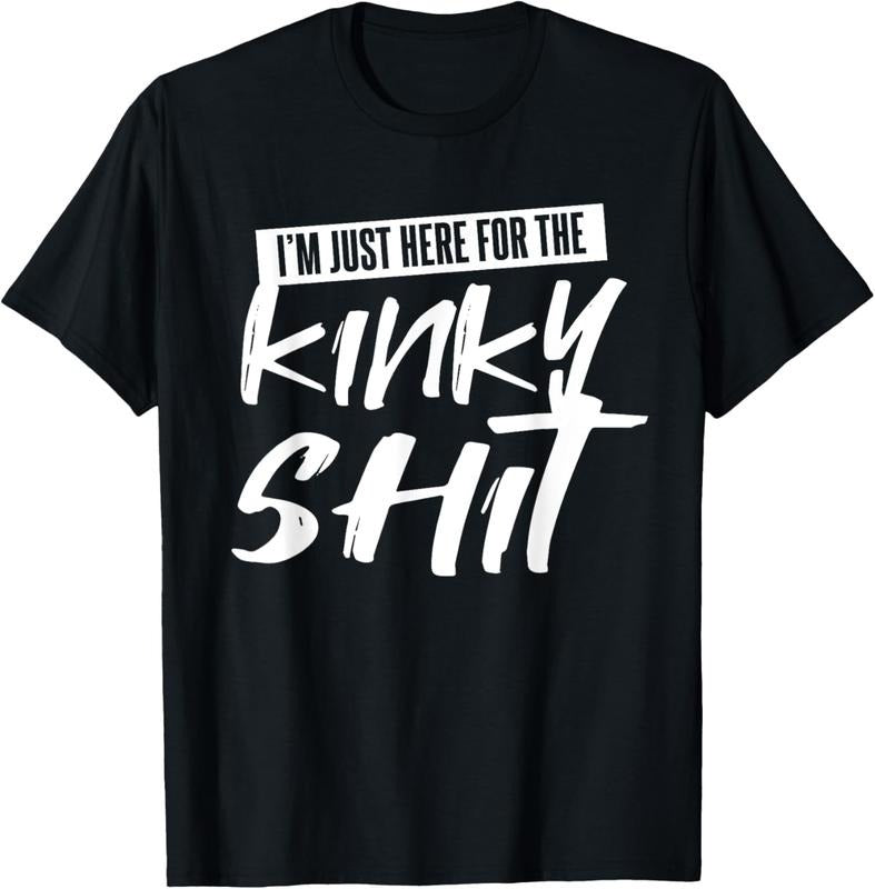 100% Cotton Just Here For The Kinky Shit | Funny Bedroom Sex Party Gift T-Shirt Hoodie, Sweatshirt | HypeDripTees.com