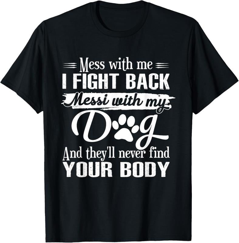 100% Cotton Mess With Me I Fight Back Mess With My Dog Funny Dog Lovers T-Shirt Hoodie, Sweatshirt | HypeDripTees.com