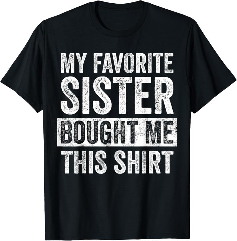 100% Cotton My Favorite Sister Bought Me This Shirt, Funny Brother Joke T-Shirt Hoodie, Sweatshirt | HypeDripTees.com