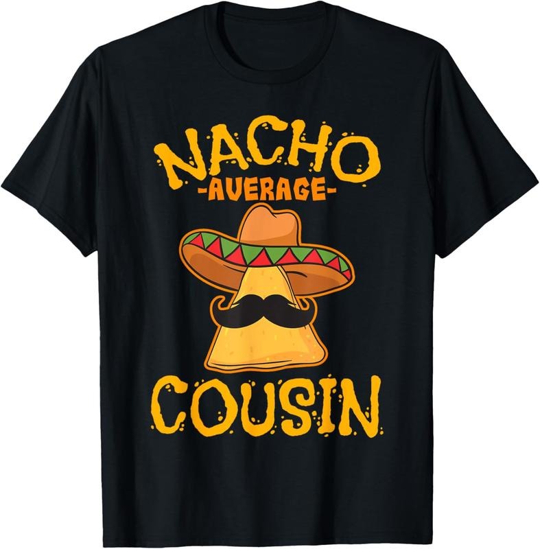 100% Cotton Nacho Average Cousin Mexican Dish Cuz Cinco De Mayo Gift T-Shirt Hoodie, Sweatshirt | HypeDripTees.com