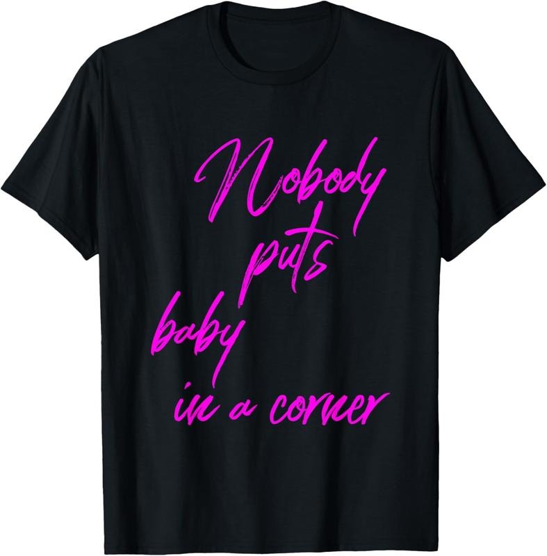 100% Cotton Nobody Puts Baby In A Corner Novelty 80 s Gift T-Shirt Hoodie, Sweatshirt | HypeDripTees.com