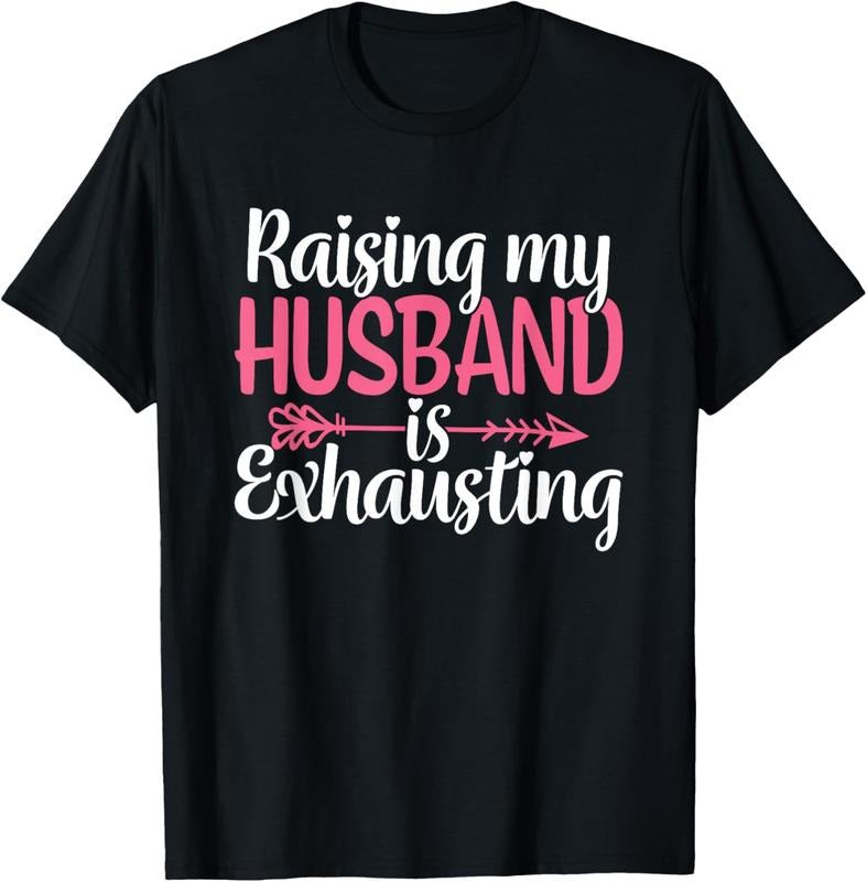 100% Cotton Raising my Husband is Exhausting Joke Wife Funny Saying T-Shirt Hoodie, Sweatshirt | HypeDripTees.com