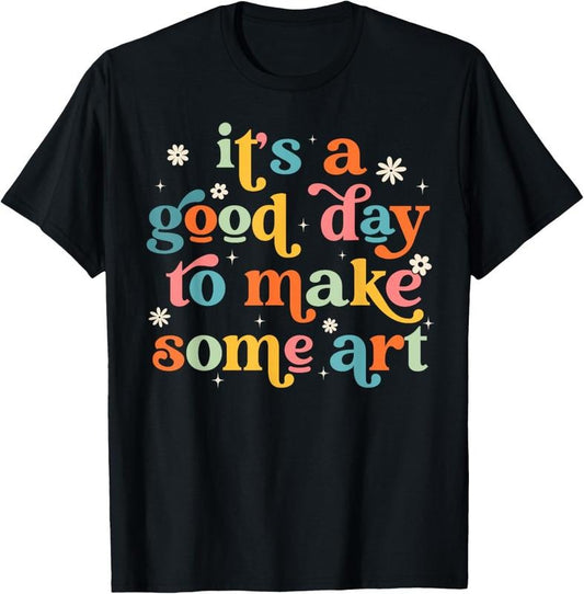 100% Cotton Retro It's a Good Day to Make Some Art Teacher Student T-Shirt