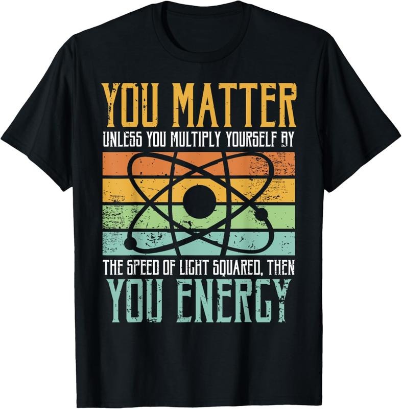 100% Cotton Science Quote gift, You Matter, You Energy T-Shirt Hoodie, Sweatshirt | HypeDripTees.com