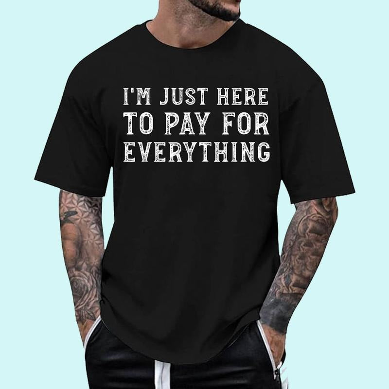 [100% Cotton Shirt] I'm Just Here To Pay For Everything Funny Mom Dad Unisex T-Shirt Hoodie, Sweatshirt | HypeDripTees.com