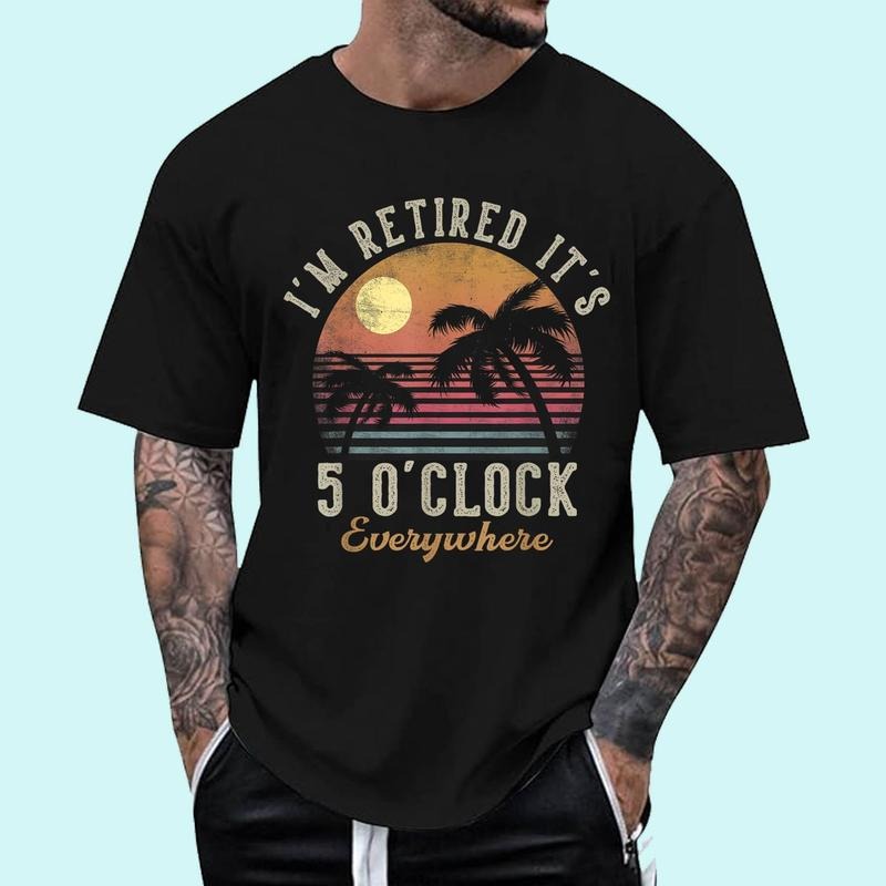 [100% Cotton Shirt] I'm Retired It_s 5 O_Clock Everywhere Funny Retirement Unisex T-Shirt Hoodie, Sweatshirt