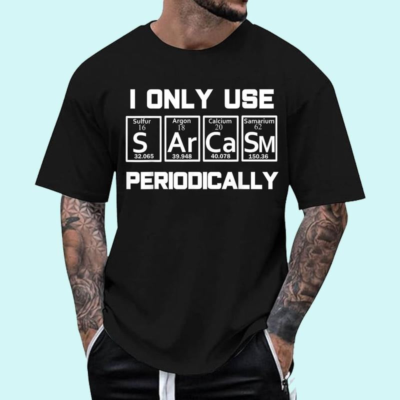 [100% Cotton Shirt] Sarcasm Periodic Table Element Weird Science Joke Gift Unisex T-Shirt Hoodie, Sweatshirt