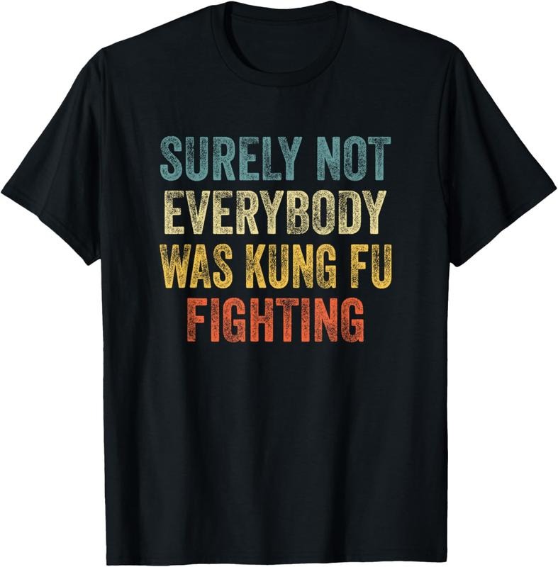 100% Cotton Surely Not Everybody Was Kung Fu Fighting Tee: Martial Arts T-Shirt Hoodie, Sweatshirt | HypeDripTees.com