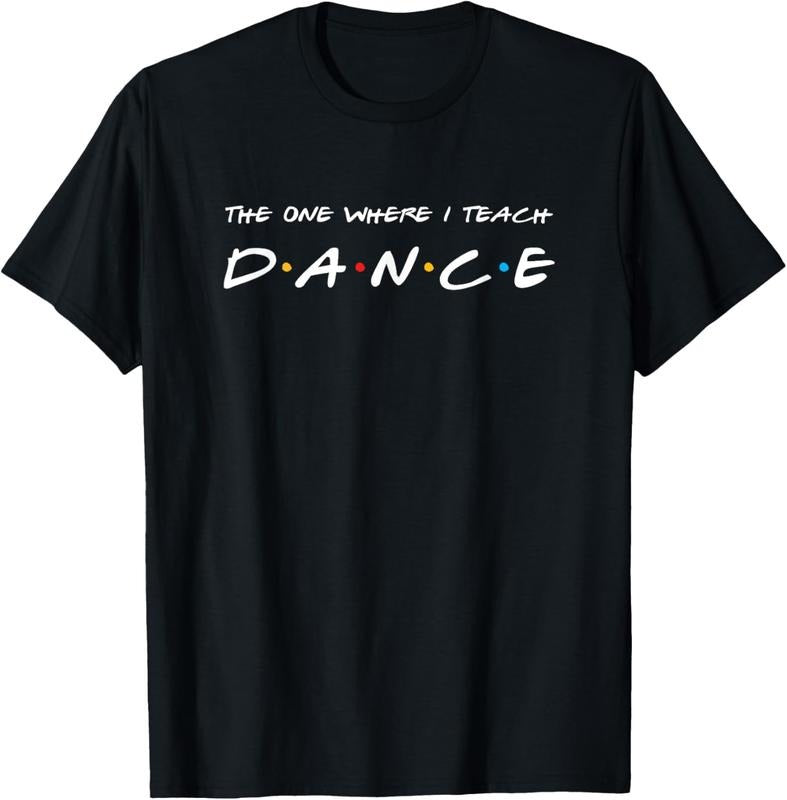 100% Cotton The One Where I Teach Dance Teacher T-Shirt Hoodie, Sweatshirt | HypeDripTees.com