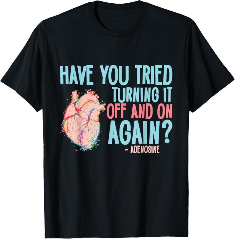 100% Cotton Turn it off and on again Adenosine Cardiac Nurse T-Shirt Hoodie, Sweatshirt | HypeDripTees.com