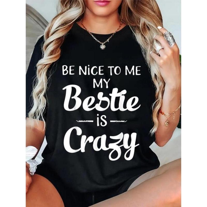 100% Cotton Unisex Be Nice To Me My Bestie Is Crazy Gift For Best Friends T-Shirt Casual Top Hoodie, Sweatshirt