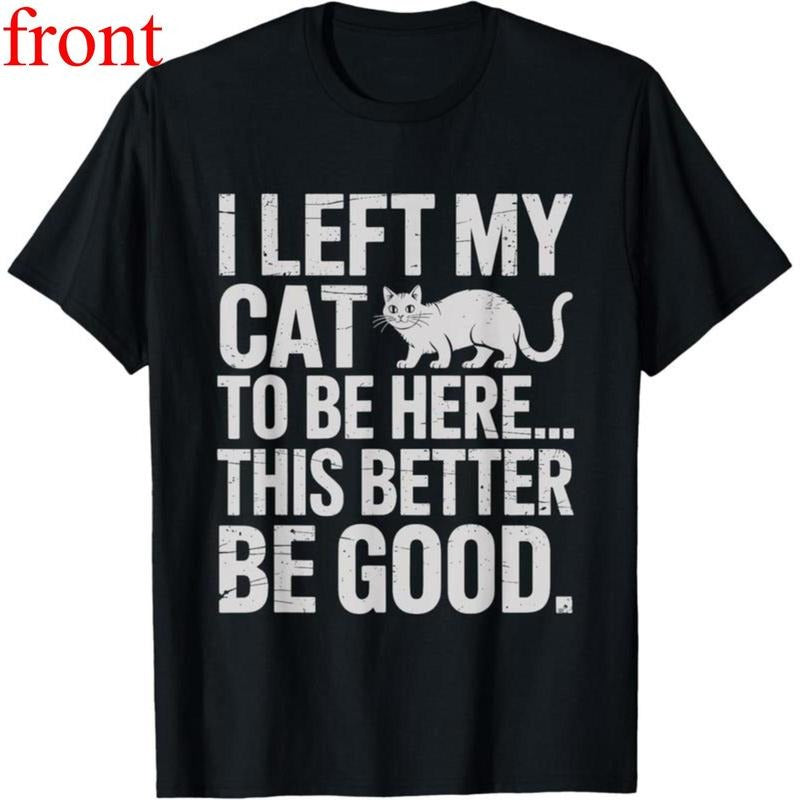 100% Cotton Unisex Funny Cat Lover I Left My Cat To Be Here Men Women T-Shirt Hoodie, Sweatshirt | HypeDripTees.com
