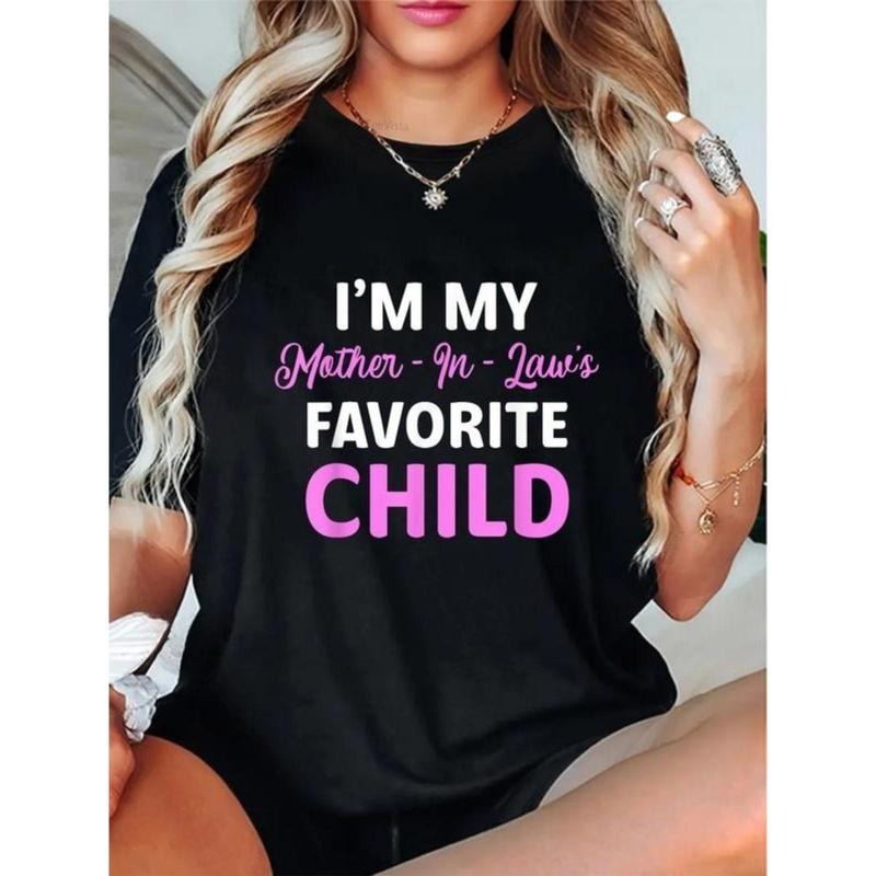 100% Cotton Unisex I'm My Mother In Laws Favorite Child Funny Parent Men Women Casual T-Shirt Hoodie, Sweatshirt