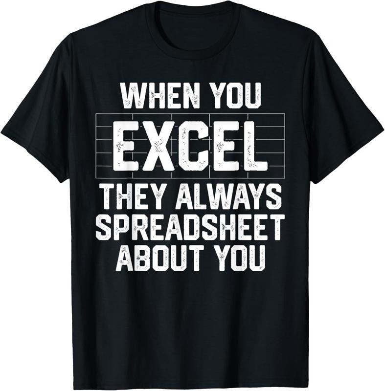 100% Cotton When You Excel They Always Spreadsheet About You Accounting T-Shirt Hoodie, Sweatshirt | HypeDripTees.com