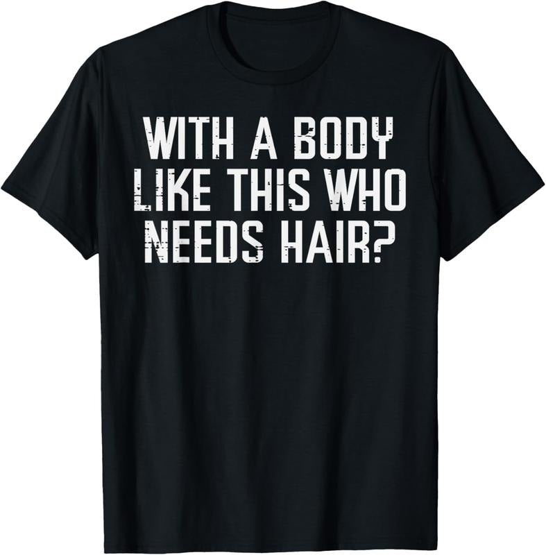100% Cotton With A Body Like This Who Needs Hair Funny Bald Guy Dad Men T-Shirt Hoodie, Sweatshirt | HypeDripTees.com