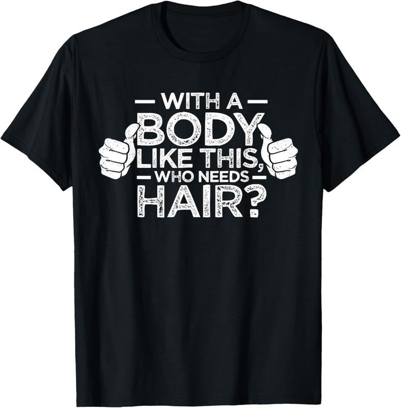 100% Cotton With A Body Like This Who Needs Hair Shirt Bald Men Dad Gift T-Shirt Hoodie, Sweatshirt | HypeDripTees.com