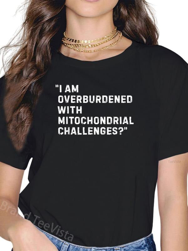 100% cotton I Am Overburdened with Mitochondrial Challenges T-Shirt women graphic shirts Hoodie, Sweatshirt