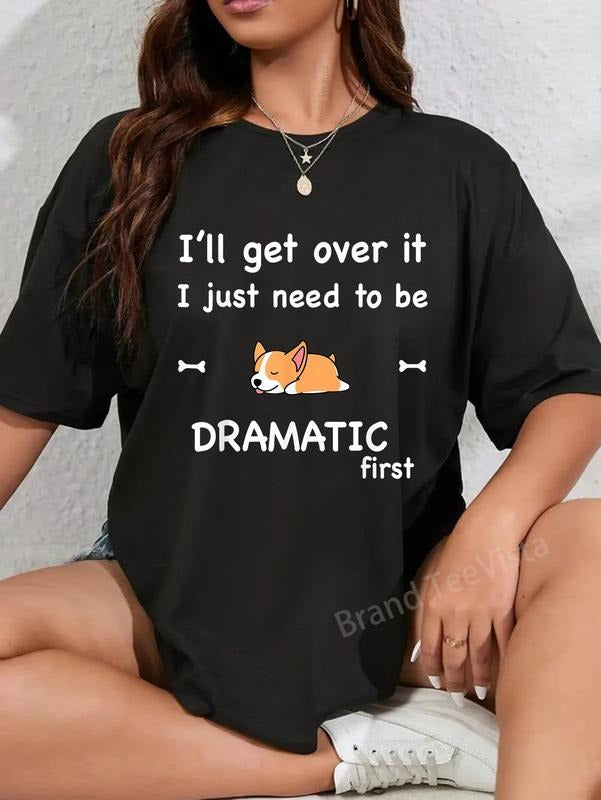 100% cotton I'll Get Over It I Just Need To Be DRAMATIC First T-Shirt women graphic shirts Hoodie, Sweatshirt
